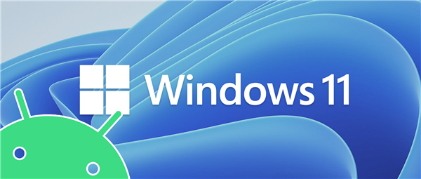 ֧AndroidӦõWindows 11汾Ƴٵ2022
